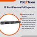 PoE Texas Injector 12 Port 10/100 Mbps Mode B Rack Mount 12 Port Injector